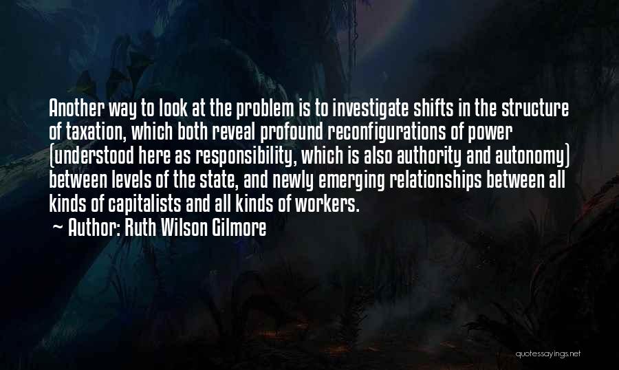 All Kinds Of Relationships Quotes By Ruth Wilson Gilmore