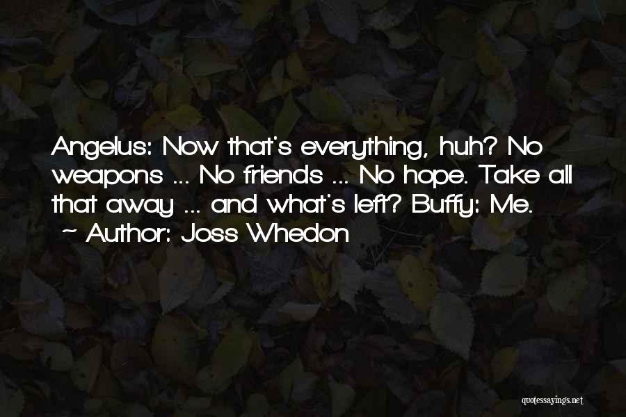 All Left Me Quotes By Joss Whedon