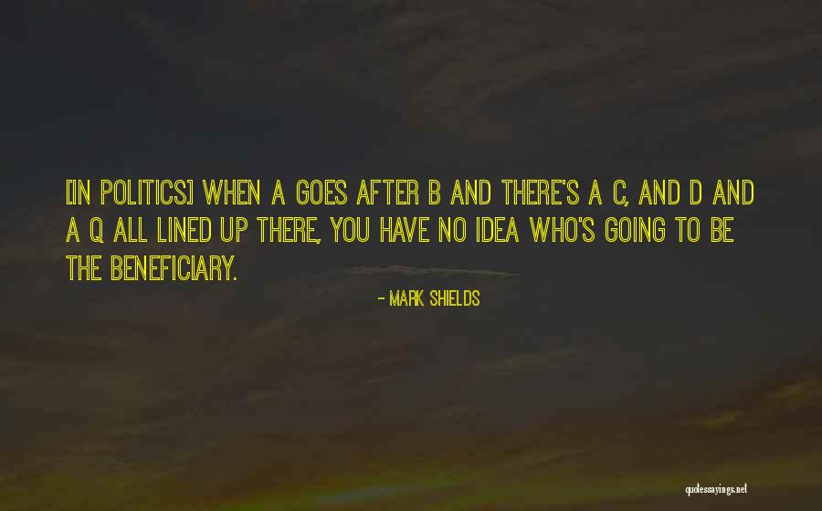 All Lined Up Quotes By Mark Shields All Lined Up Quotes By Mark Shields