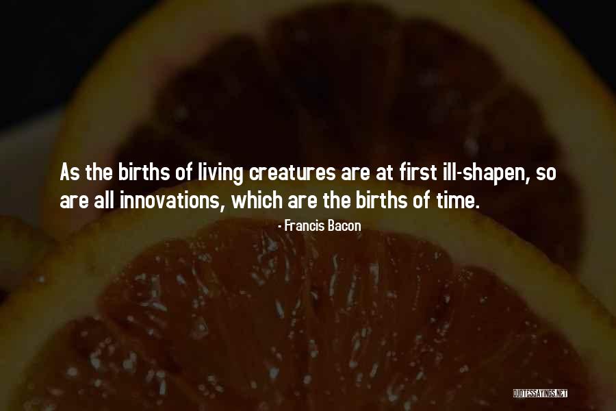 All Living Creatures Quotes By Francis Bacon