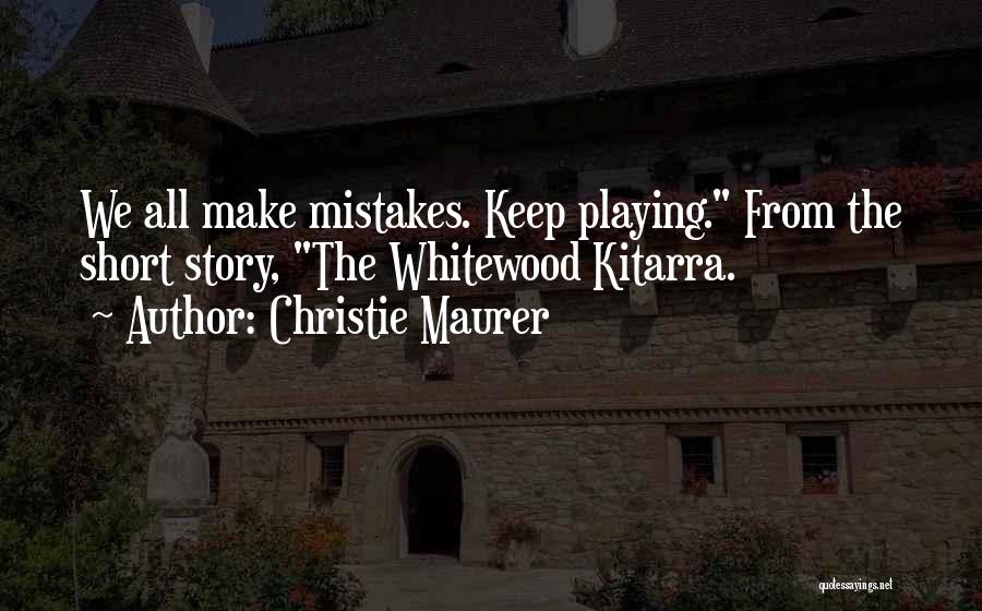 All Make Mistakes Quotes By Christie Maurer
