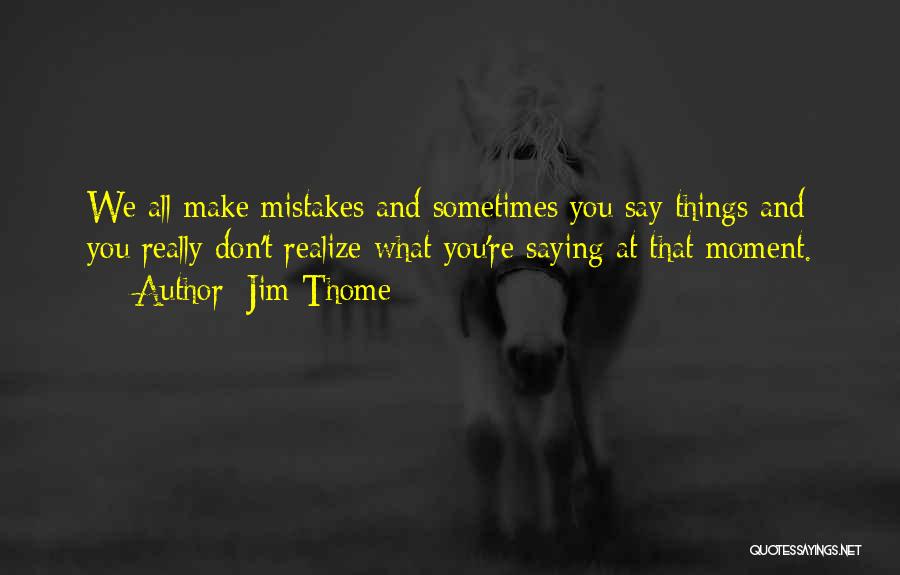 All Make Mistakes Quotes By Jim Thome