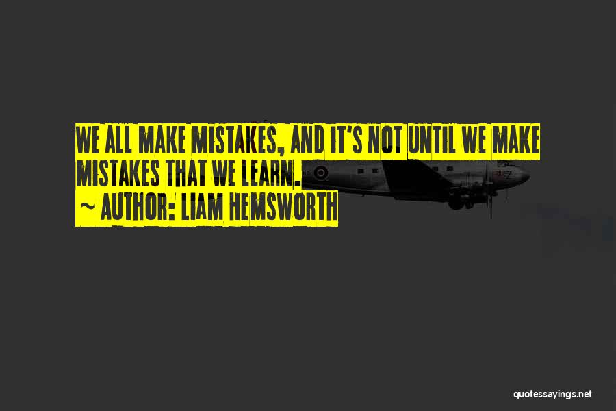 All Make Mistakes Quotes By Liam Hemsworth