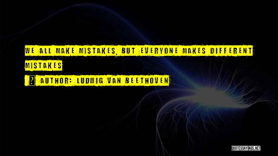 All Make Mistakes Quotes By Ludwig Van Beethoven