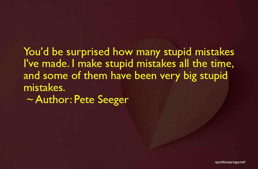 All Make Mistakes Quotes By Pete Seeger