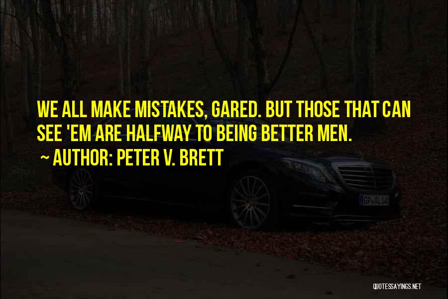 All Make Mistakes Quotes By Peter V. Brett