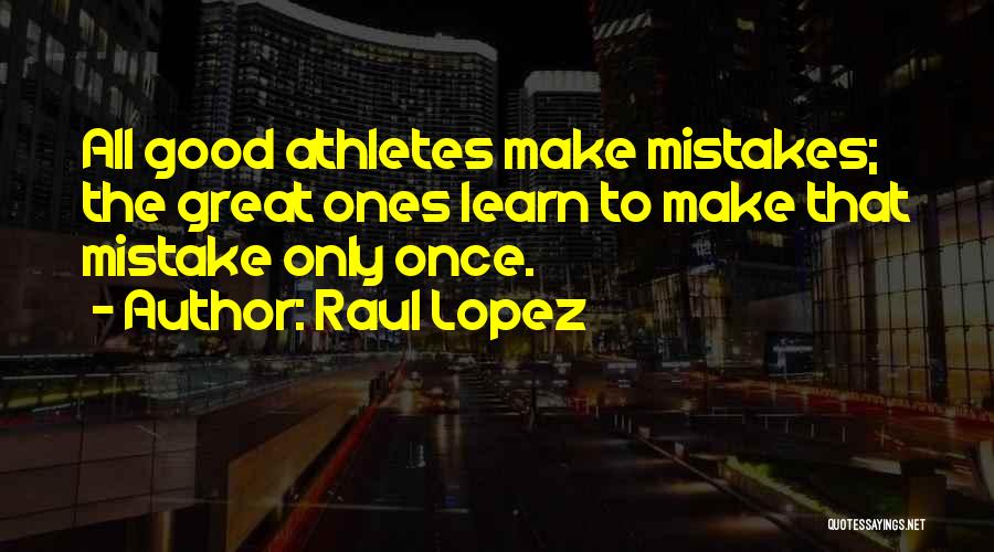 All Make Mistakes Quotes By Raul Lopez