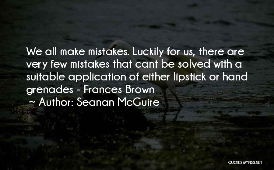 All Make Mistakes Quotes By Seanan McGuire