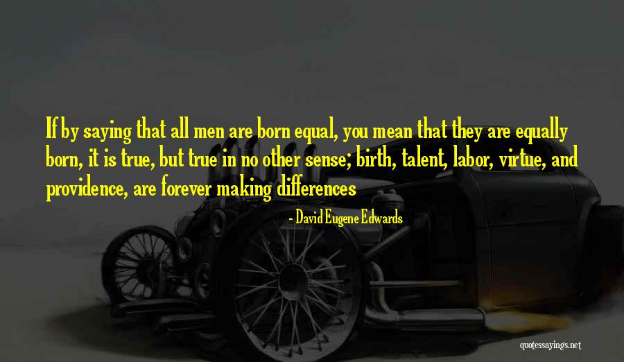 All Men Are Equal Quotes By David Eugene Edwards All Men Are Equal Quotes By David Eugene Edwards