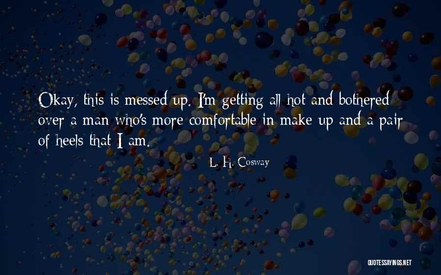 All Messed Up Quotes By L. H. Cosway All Messed Up Quotes By L. H. Cosway