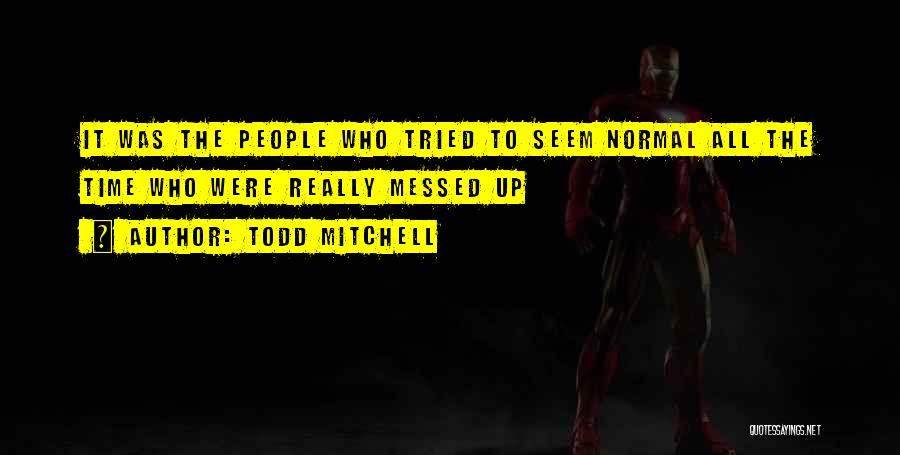 All Messed Up Quotes By Todd Mitchell