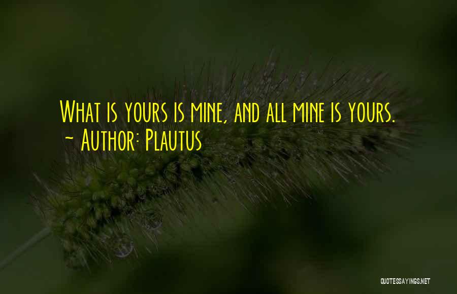 All Mines Quotes By Plautus