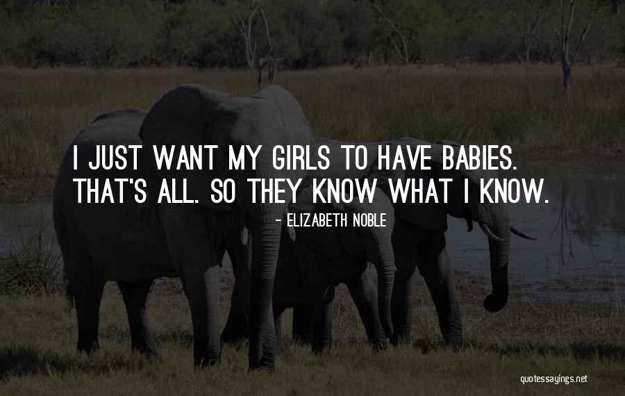 All My Babies Quotes By Elizabeth Noble All My Babies Quotes By Elizabeth Noble