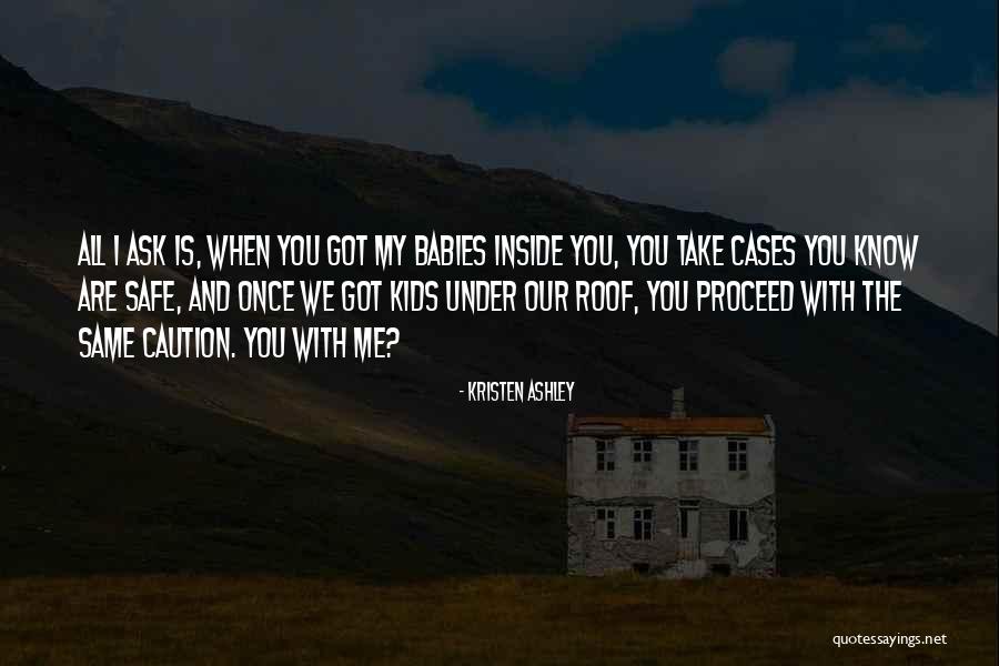 All My Babies Quotes By Kristen Ashley All My Babies Quotes By Kristen Ashley
