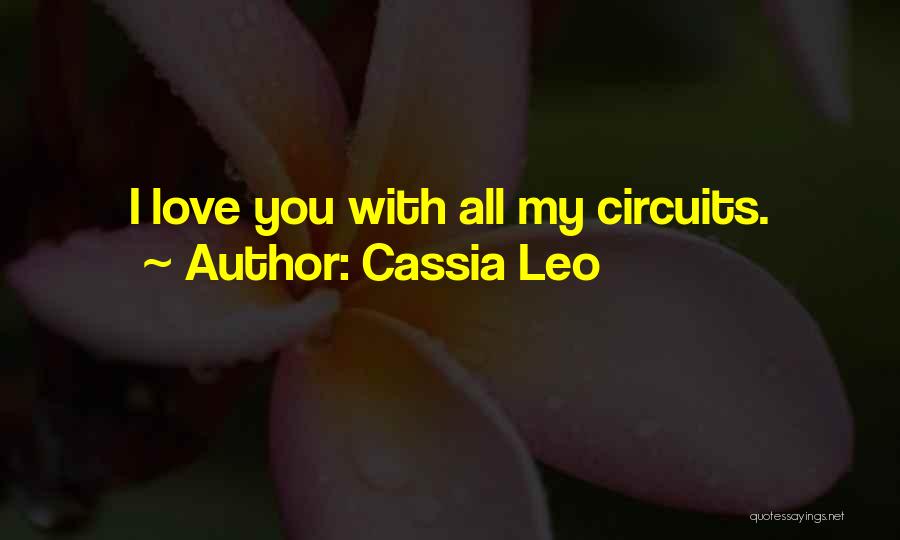 All My Circuits Quotes By Cassia Leo