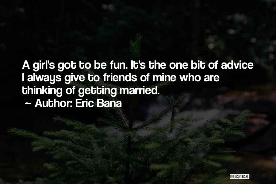 All My Friends Getting Married Quotes By Eric Bana