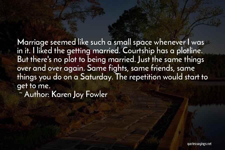 All My Friends Getting Married Quotes By Karen Joy Fowler