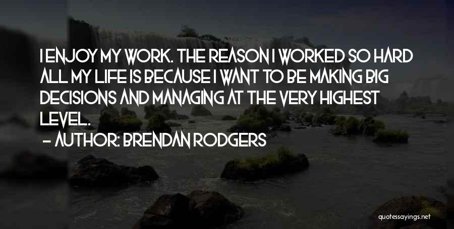 All My Hard Work Quotes By Brendan Rodgers