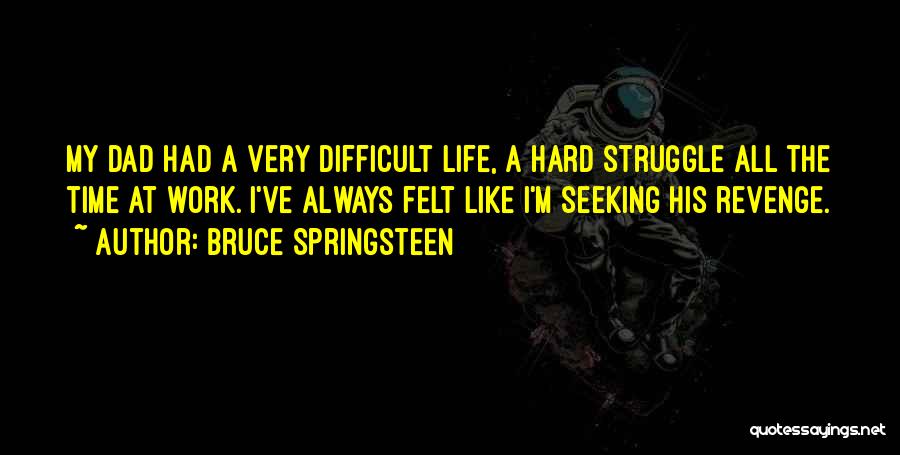 All My Hard Work Quotes By Bruce Springsteen