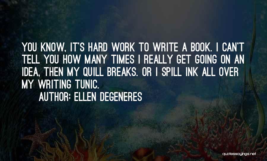 All My Hard Work Quotes By Ellen DeGeneres