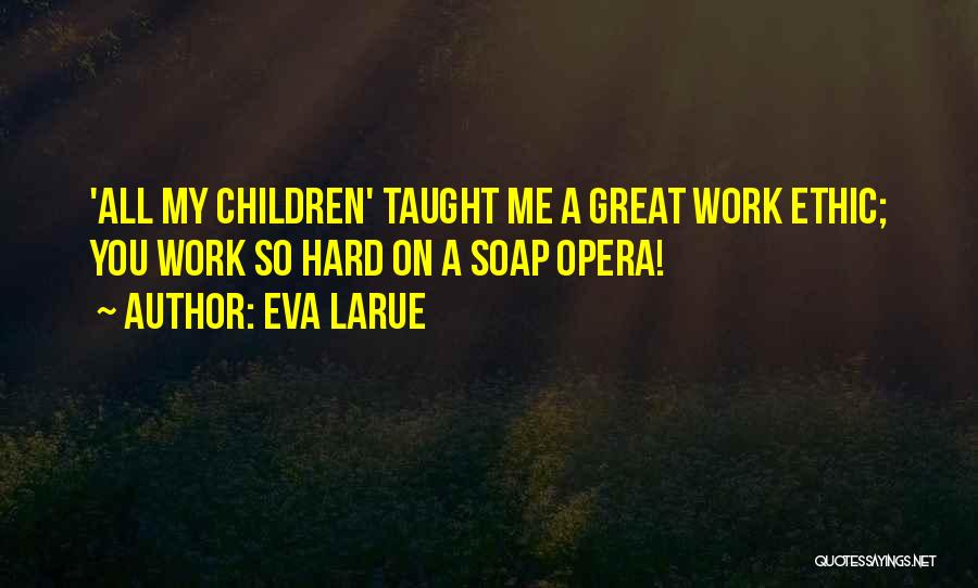 All My Hard Work Quotes By Eva LaRue