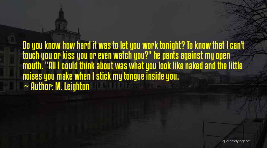 All My Hard Work Quotes By M. Leighton