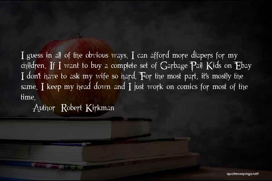 All My Hard Work Quotes By Robert Kirkman