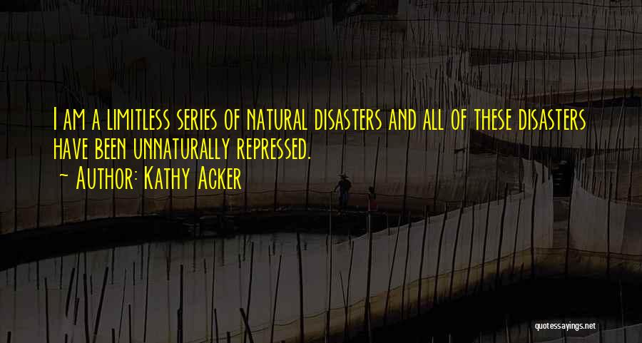 All Natural Disasters Quotes By Kathy Acker