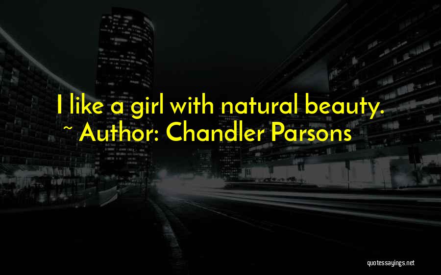 All Natural Girl Quotes By Chandler Parsons