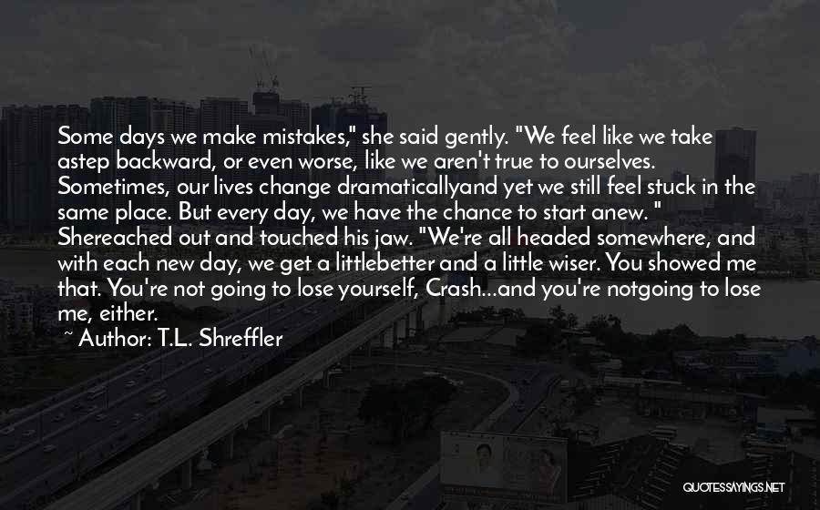 All New Me Quotes By T.L. Shreffler