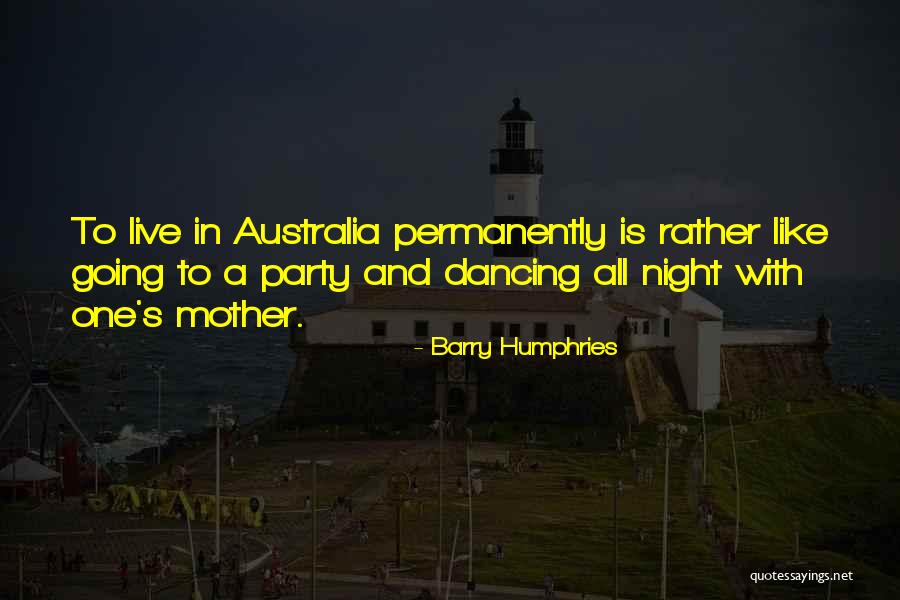 All Night Mother Quotes By Barry Humphries All Night Mother Quotes By Barry Humphries