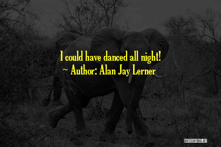 All Night Quotes By Alan Jay Lerner