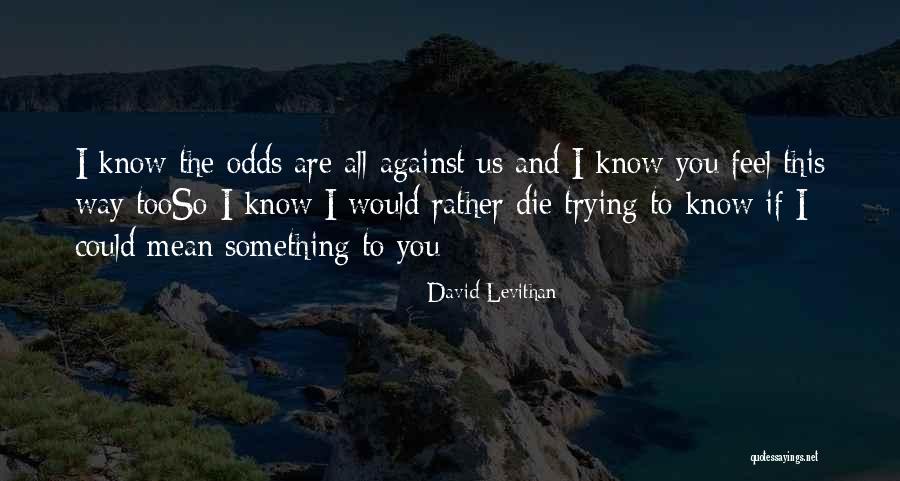 All Odds Against Us Quotes By David Levithan All Odds Against Us Quotes By David Levithan