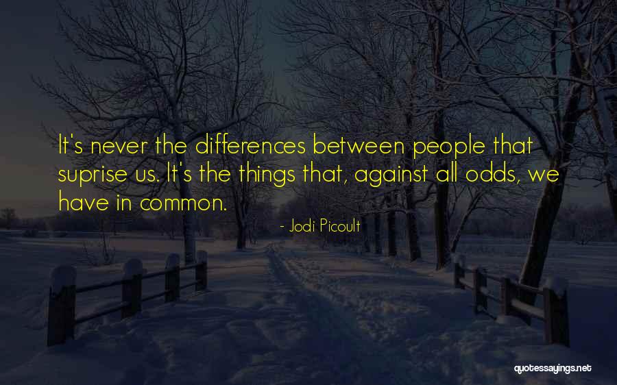 All Odds Against Us Quotes By Jodi Picoult