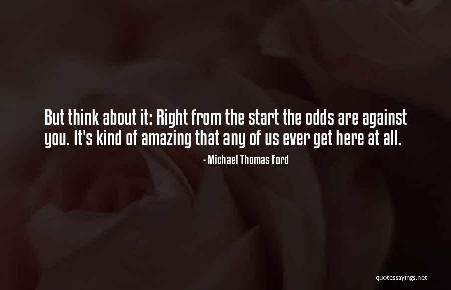 All Odds Against Us Quotes By Michael Thomas Ford All Odds Against Us Quotes By Michael Thomas Ford