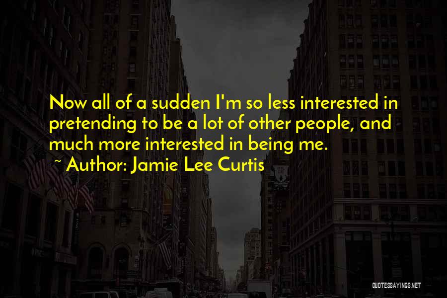 All Of Sudden Quotes By Jamie Lee Curtis