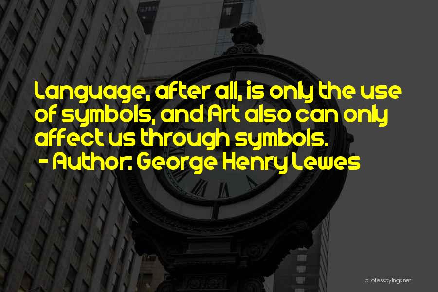 All Of Us Quotes By George Henry Lewes