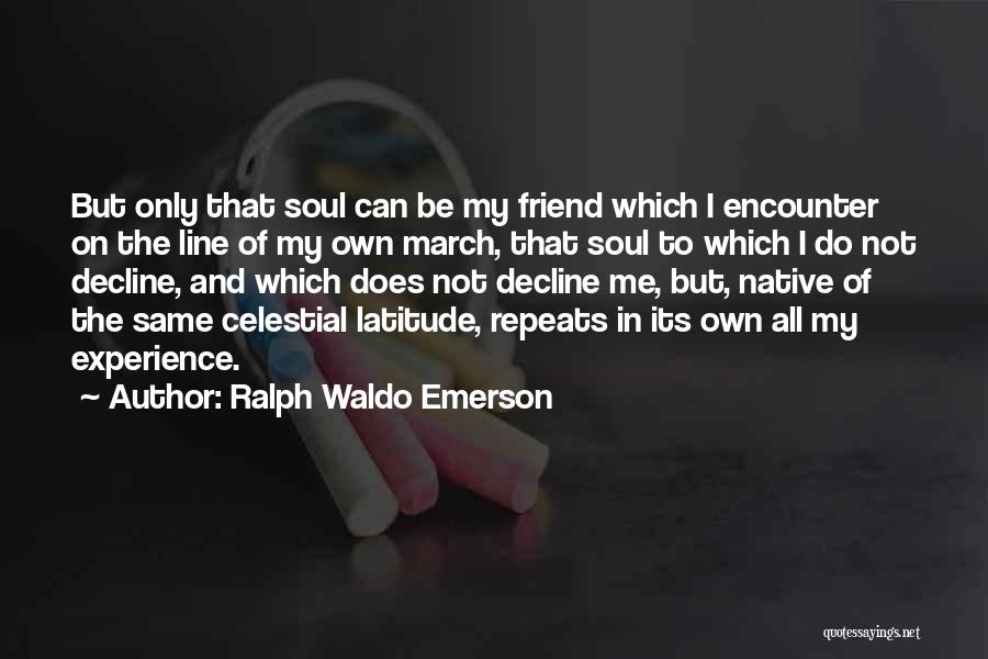 All On My Own Quotes By Ralph Waldo Emerson