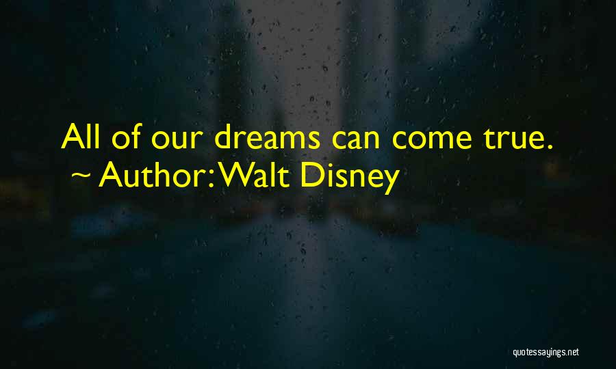 All Our Dreams Can Come True Quotes By Walt Disney