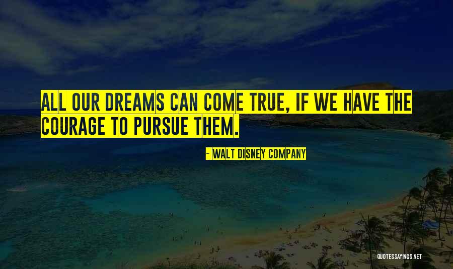 All Our Dreams Can Come True Quotes By Walt Disney Company