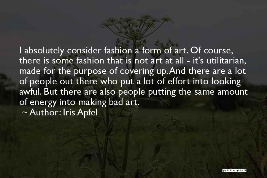 All Out Effort Quotes By Iris Apfel