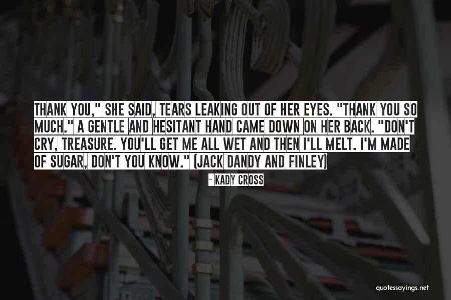 All Out Of Tears Quotes By Kady Cross All Out Of Tears Quotes By Kady Cross