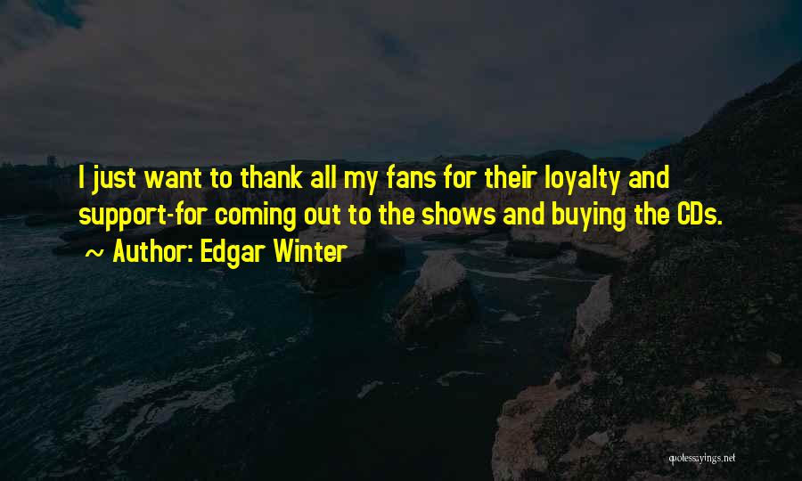 All Out Support Quotes By Edgar Winter