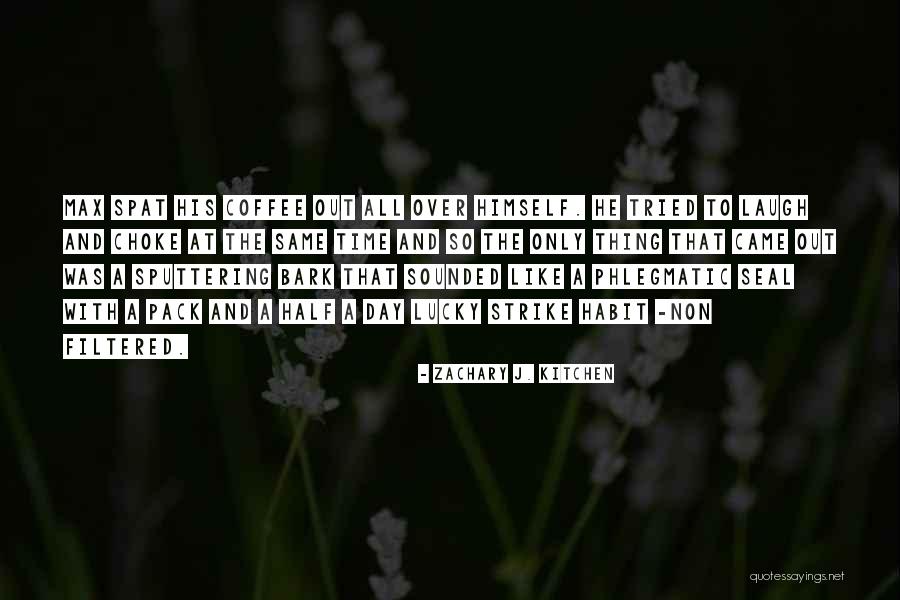 All Over Coffee Quotes By Zachary J. Kitchen All Over Coffee Quotes By Zachary J. Kitchen