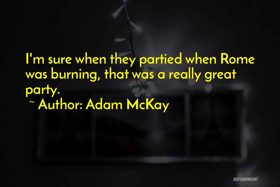 All Partied Out Quotes By Adam McKay