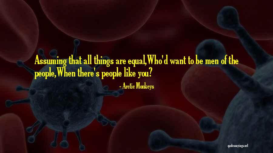 All People Are Equal Quotes By Arctic Monkeys All People Are Equal Quotes By Arctic Monkeys
