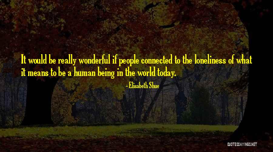 All People Being Connected Quotes By Elisabeth Shue All People Being Connected Quotes By Elisabeth Shue