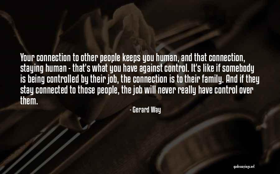 All People Being Connected Quotes By Gerard Way All People Being Connected Quotes By Gerard Way