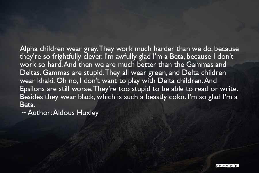 All Play And No Work Quotes By Aldous Huxley