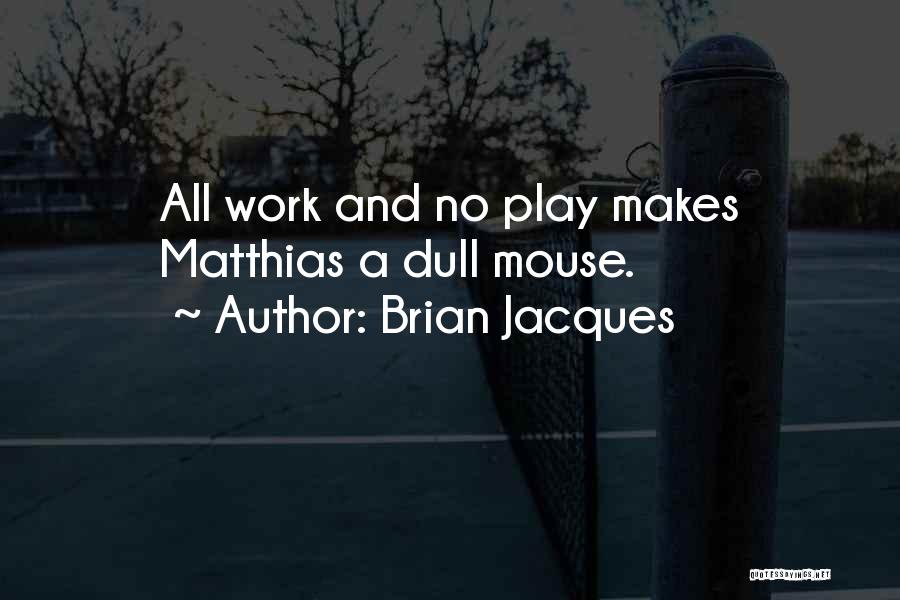 All Play And No Work Quotes By Brian Jacques